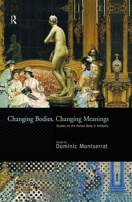 Changing Bodies, Changing Meanings: Studies on the Human Body in Antiquity - Retail Maharaj