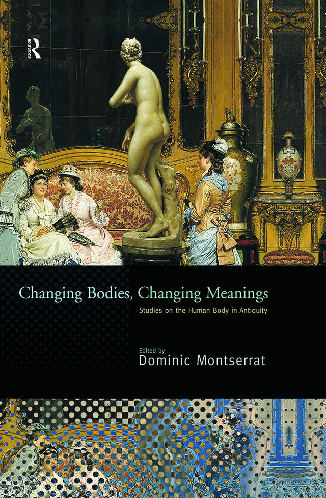 Changing Bodies, Changing Meanings: Studies on the Human Body in Antiquity - Retail Maharaj