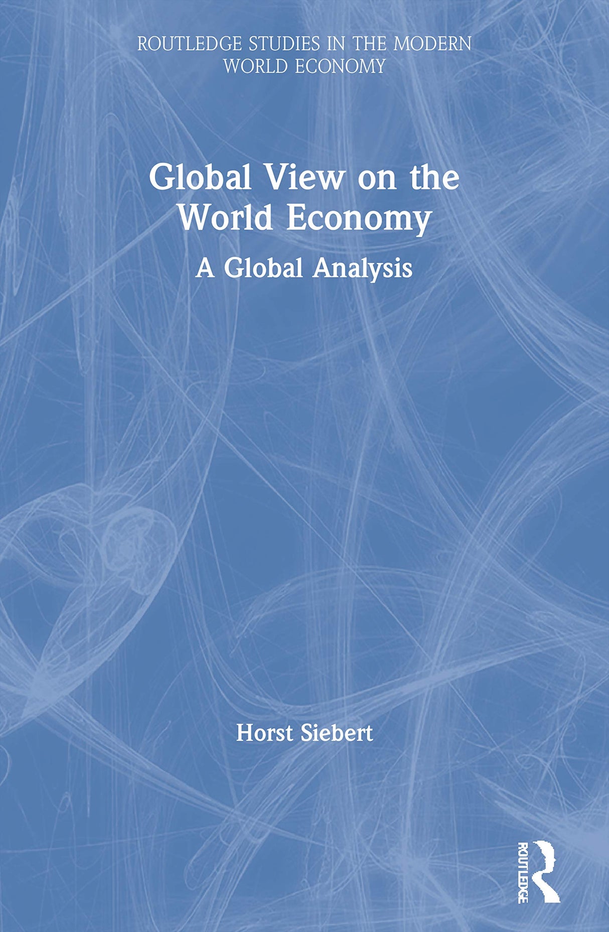 Global View on the World Economy: A Global Analysis: 63 (Routledge Studies in the Modern World Economy) - Retail Maharaj