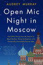 Open Mic Night in Moscow: And Other Stories from My Search for Black Markets, Soviet Architecture, and Emotionally Unavailable Russian Men - Retail Maharaj