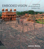 Embodied Vision: Interpreting the Architecture of Fatehpur Sikri - Retail Maharaj