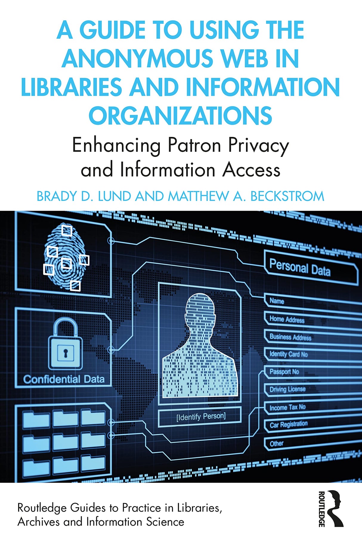 A Guide to Using the Anonymous Web in Libraries and Information Organizations: Enhancing Patron Privacy and Information Access (Routledge Guides to ... Libraries, Archives and Information Science) - Retail Maharaj