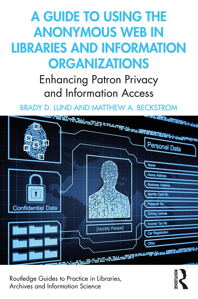A Guide to Using the Anonymous Web in Libraries and Information Organizations: Enhancing Patron Privacy and Information Access (Routledge Guides to ... Libraries, Archives and Information Science) - Retail Maharaj
