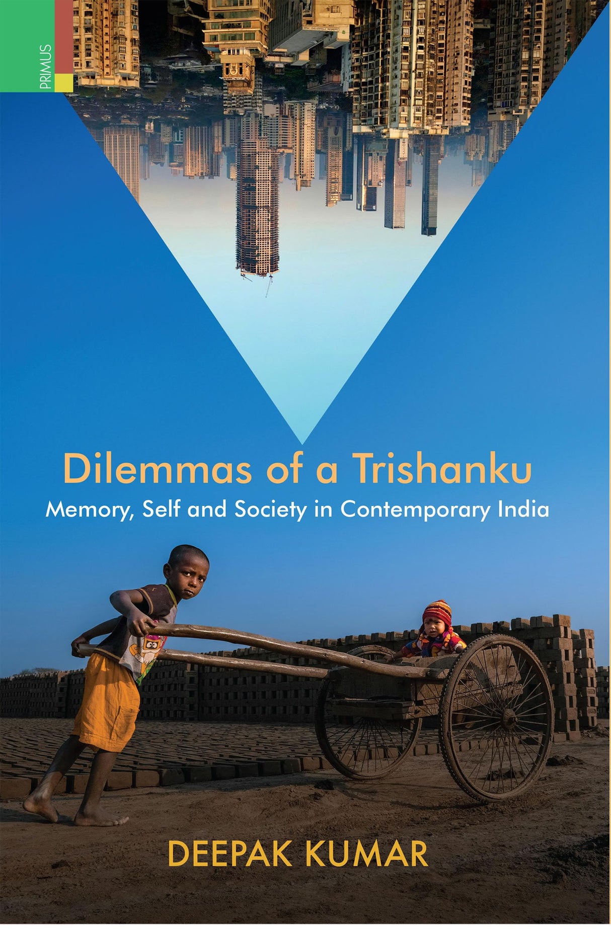 Primus Books - Dilemmas of a Trishanku: Memory, Self, and Society in Contemporary India by Deepak Kumar