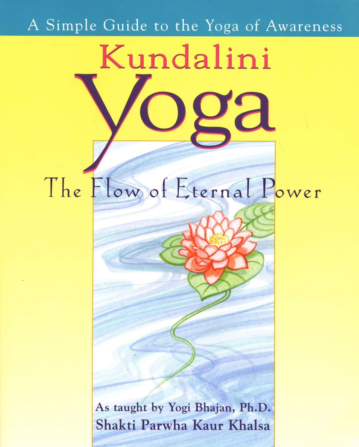 Kundalini Yoga: The Flow of Eternal Power: A Simple Guide to the Yoga of Awareness as taught by Yogi Bhajan, Ph.D. - Retail Maharaj