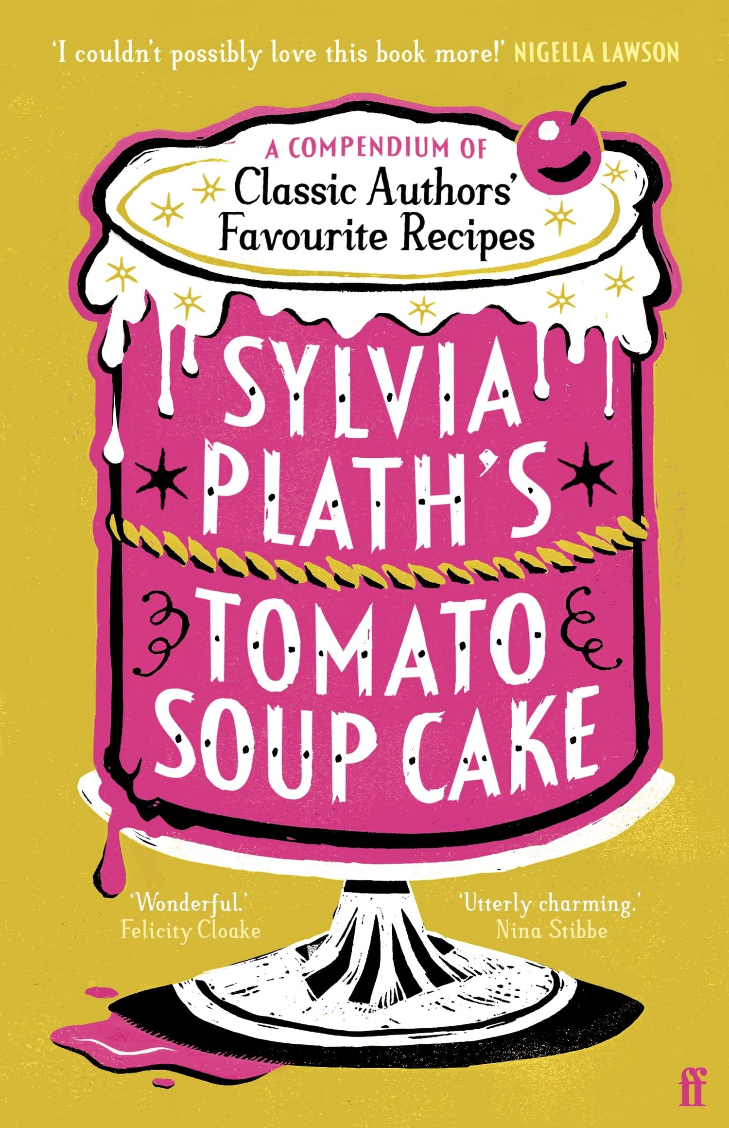 Sylvia Plath's Tomato Soup Cake: A Compendium of Classic Authors' Favourite Recipes - 'I couldn't possibly love this book more!' (Nigella Lawson)