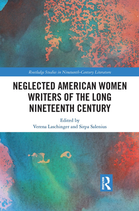 Neglected American Women Writers of the Long Nineteenth Century (Routledge Studies in Nineteenth Century Literature) - Retail Maharaj