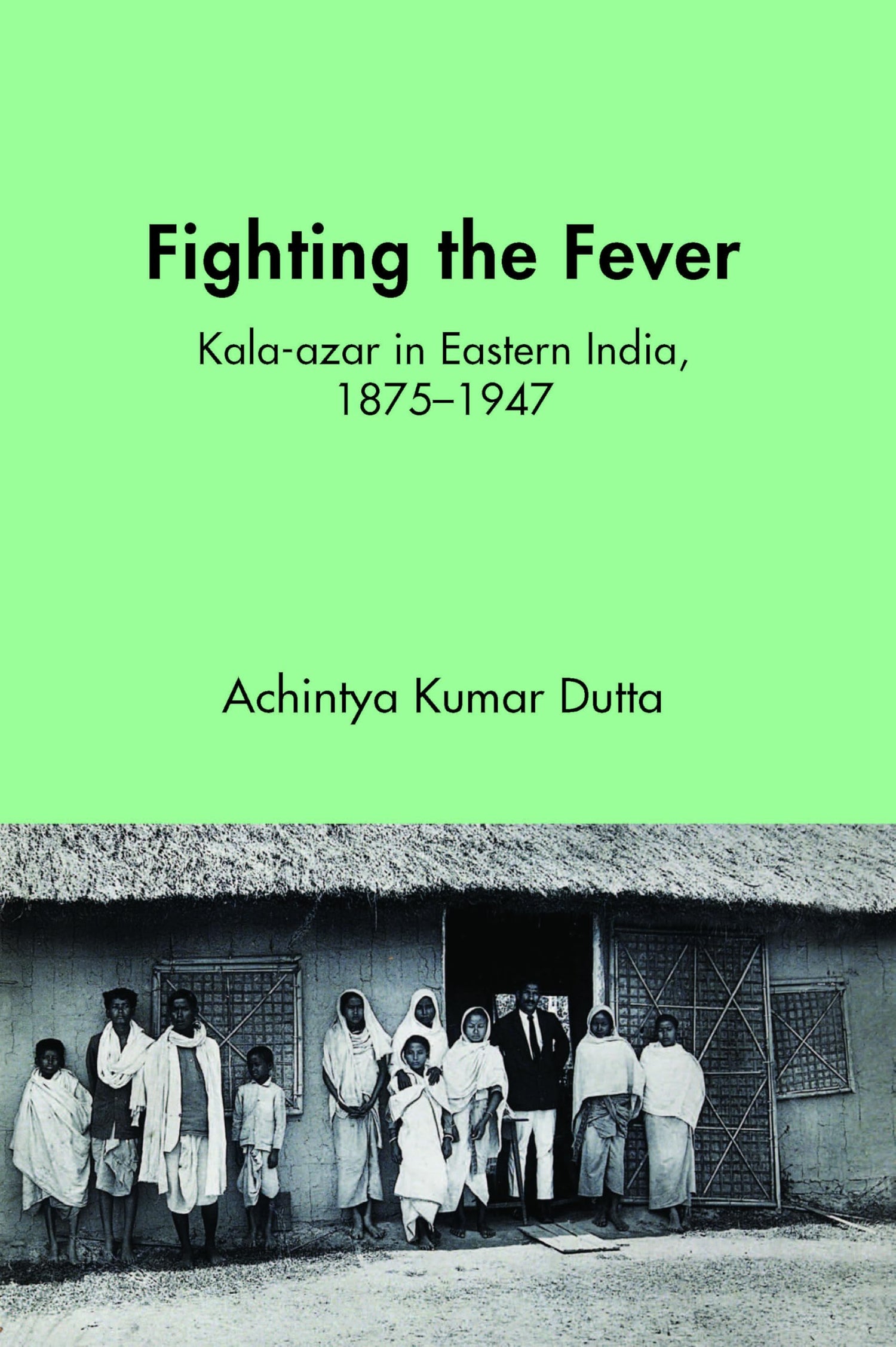 Fighting the Fever: Kala-azar in Eastern India, 1875–1947 - Retail Maharaj
