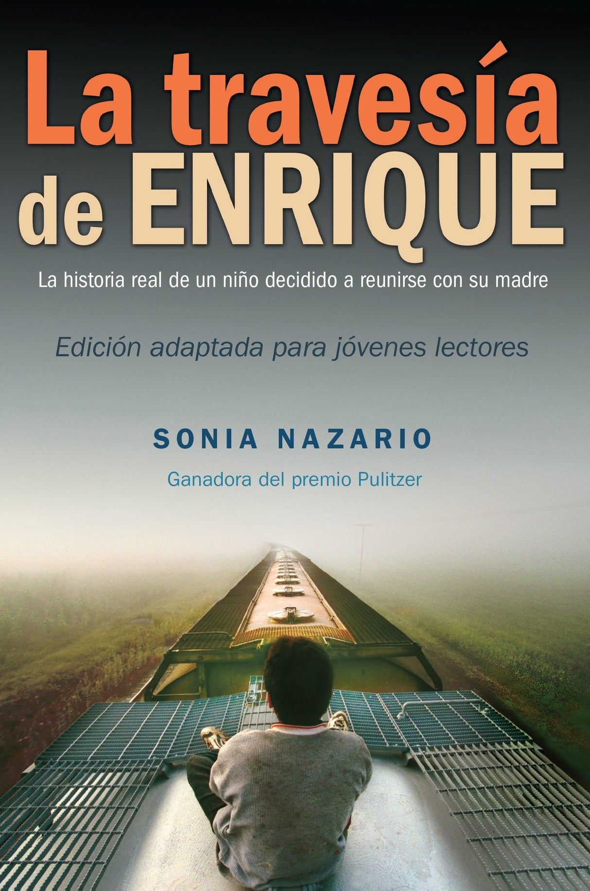 La Travesía de Enrique: La Historia Real De Un Niño Decidido a Reunirse Con Su Madre / the Story of a Boy's Dangerous Odyssey to Reunite With His Mother