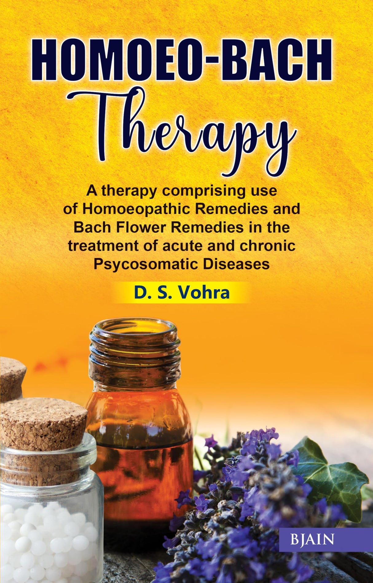 Homoeo Bach Therapy - A Therapy Comprising use of Homeopathic Remedies and Bach Flower Remedies in the treatment of acute and chronic Psychosomatic Diseases - Retail Maharaj