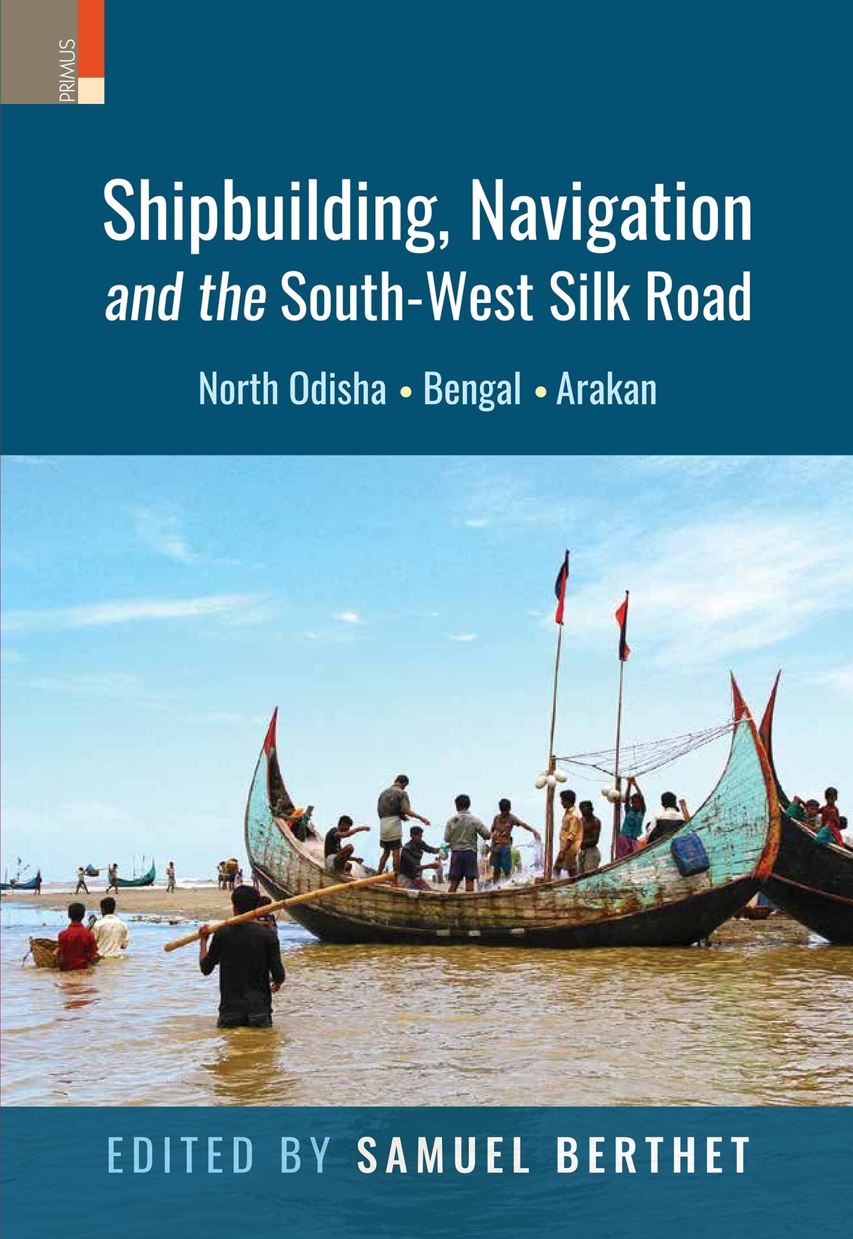 Shipbuilding, Navigation and the South-West Silk Road: North Odisha, Bengal and Arakan - Retail Maharaj