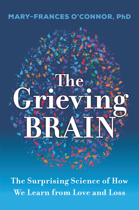 The Grieving Brain : The Surprising Science of How We Learn from Love and Loss - Retail Maharaj