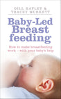 Baby-led Breastfeeding: How to make breastfeeding work - with your baby's help - Retail Maharaj
