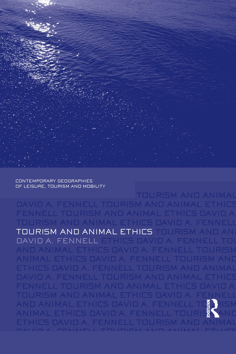 Tourism and Animal Ethics (Contemporary Geographies of Leisure, Tourism and Mobility) - Retail Maharaj
