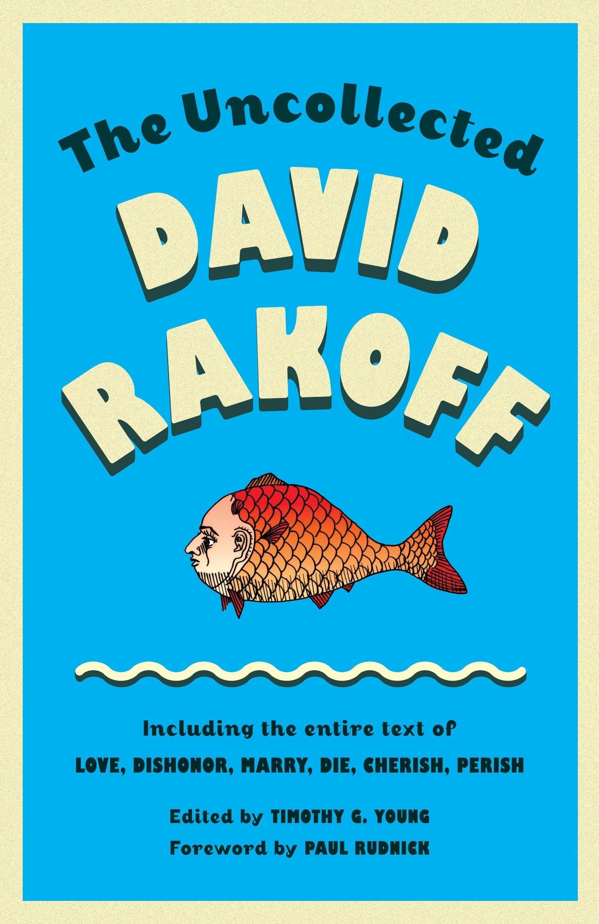 The Uncollected David Rakoff: Including the entire text of Love, Dishonor, Marry, Die, Cherish, Perish (An Anchor Books Original) - Retail Maharaj
