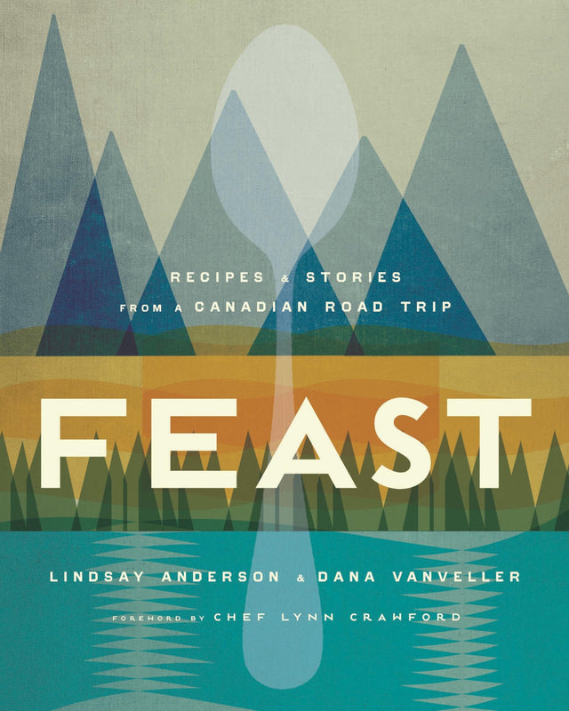 Feast: Recipes and Stories from a Canadian Road Trip: A Cookbook - Retail Maharaj