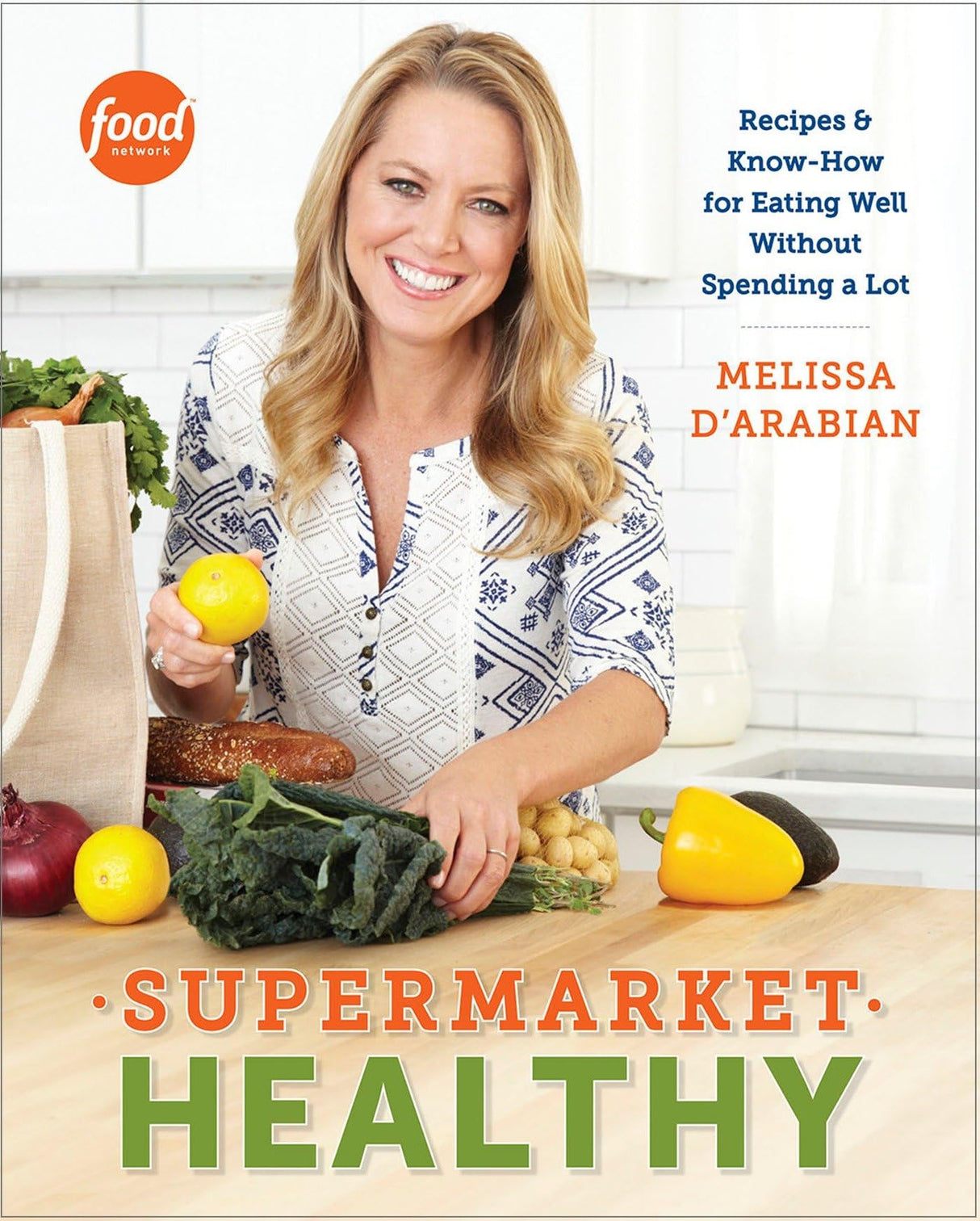 Supermarket Healthy: Recipes and Know-How for Eating Well Without Spending a Lot: A Cookbook - Retail Maharaj