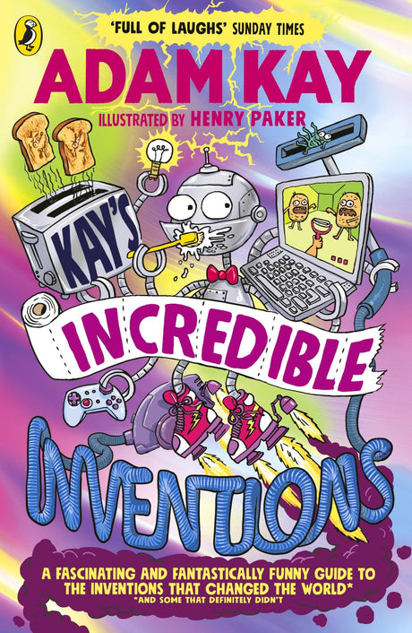 Kay’s Incredible Inventions: A fascinating and fantastically funny guide to inventions that changed the world (and some that definitely didn't) - Retail Maharaj