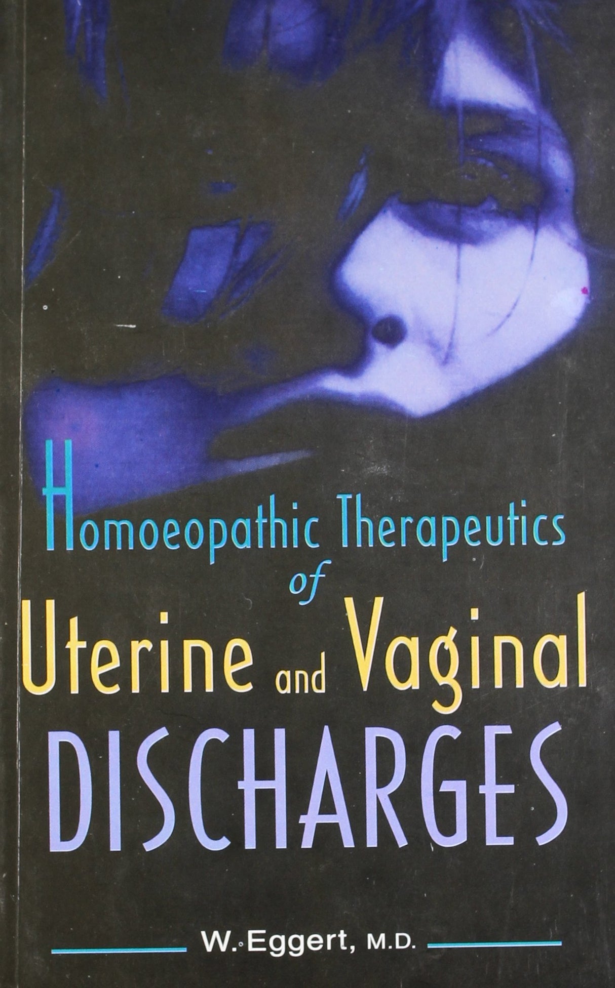 Homoeopathic Therapeutics of Uterine and Vaginal Discharges: 1 - Retail Maharaj