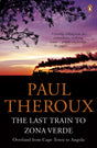 The Last Train to Zona Verde: Overland from Cape Town to Angola - Retail Maharaj