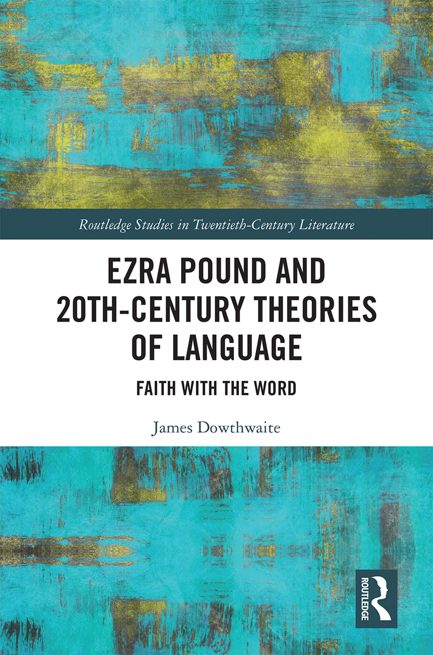 Ezra Pound and 20th-Century Theories of Language: Faith with the Word (Routledge Studies in Twentieth-Century Literature Book 60) - Retail Maharaj