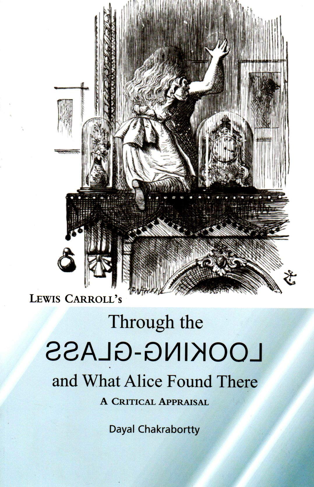 Through the Looking-Glass and What Alice found there : Lewis Carroll's (A critical Appraisal) - Retail Maharaj