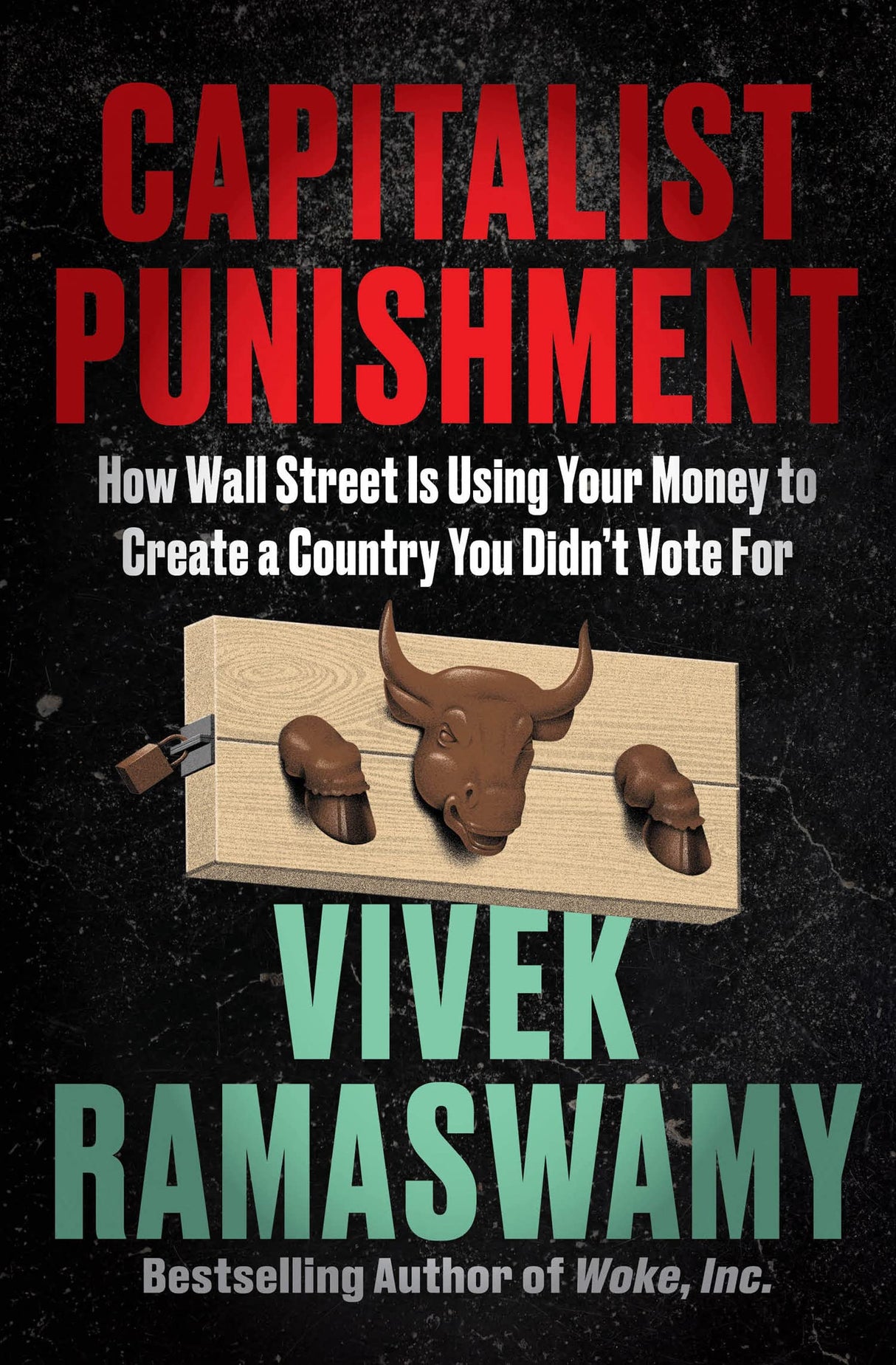 Capitalist Punishment : How Wall Street Is Using Your Money to Create a Country You Didn't Vote For - Retail Maharaj