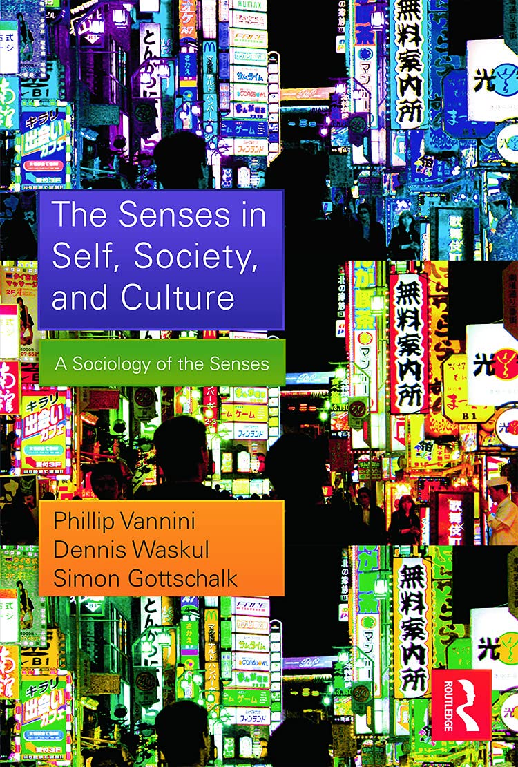 The Senses in Self, Society, and Culture: A Sociology of the Senses (Contemporary Sociological Perspectives) - Retail Maharaj