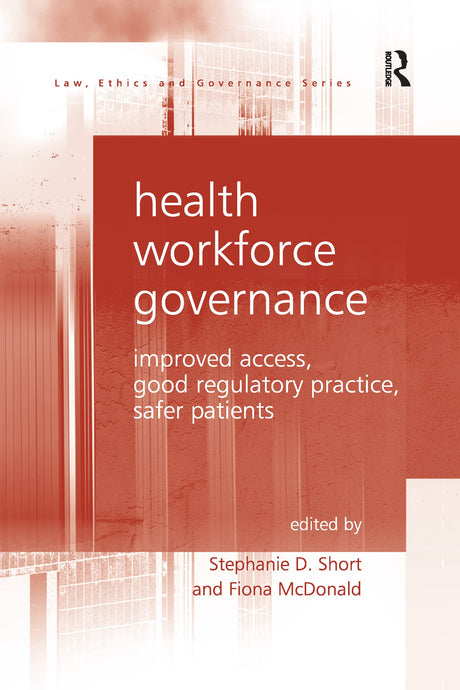 Health Workforce Governance: Improved Access, Good Regulatory Practice, Safer Patients (Law, Ethics and Governance) - Retail Maharaj