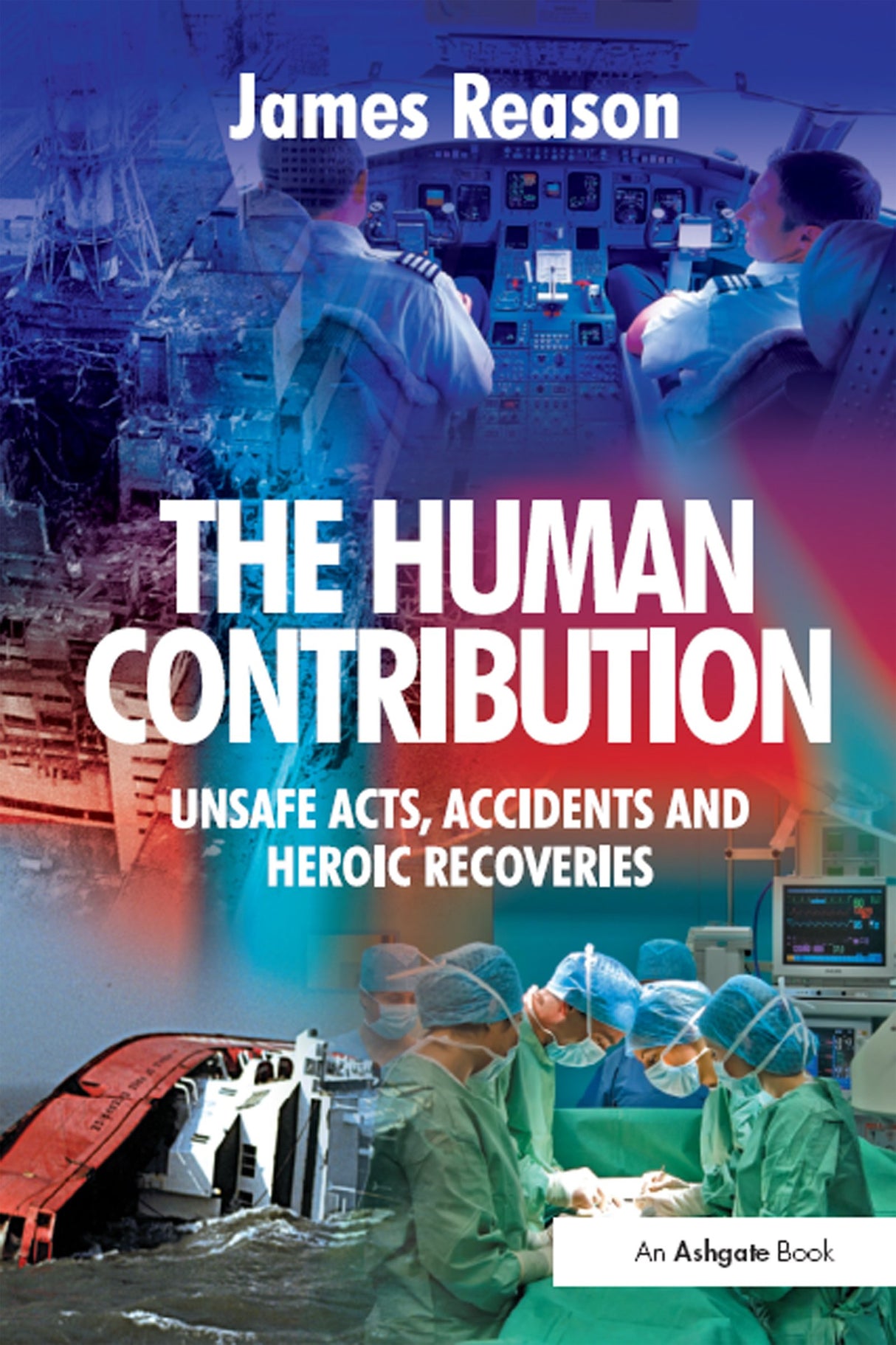 The Human Contribution: Unsafe Acts, Accidents and Heroic Recoveries - Retail Maharaj