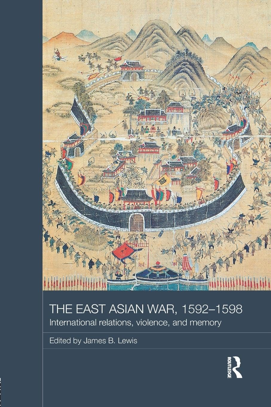 The East Asian War, 1592-1598: International Relations, Violence and Memory (Asian States and Empires) - Retail Maharaj