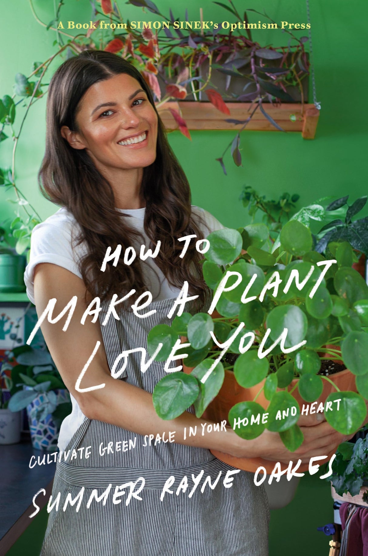How To Make A Plant Love You: Cultivate Green Space in Your Home and Heart