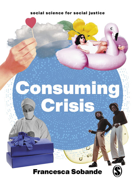 Consuming Crisis: Commodifying Care and COVID-19 (Social Science for Social Justice) - Retail Maharaj