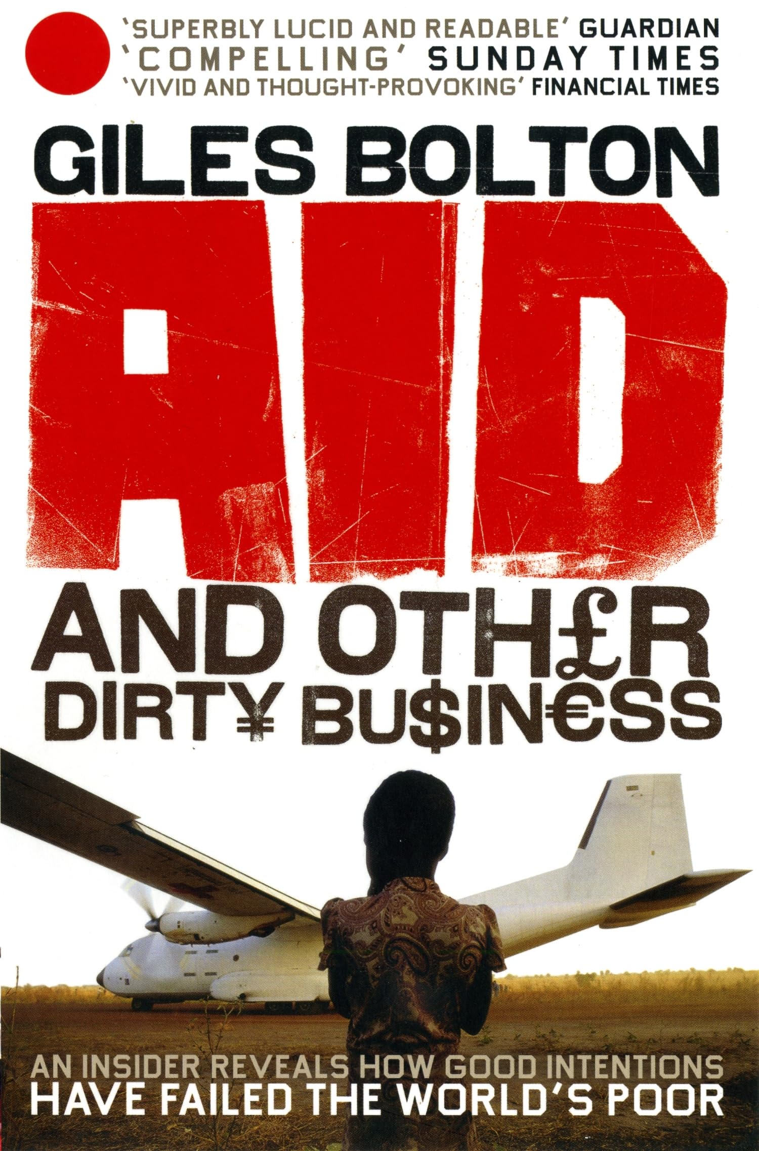 Aid and Other Dirty Business: How Good Intentions Have Failed the World's Poor - Retail Maharaj