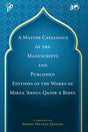 A Master Catalogue of the Manuscripts and Published Editions of the Works of Mirza `Abdul Qadir-E-Bidel - Retail Maharaj