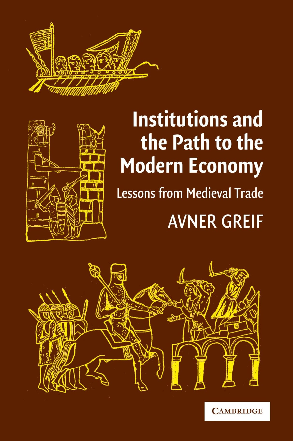 Institutions and the Path to the Modern Economy: Lessons from Medieval Trade (Political Economy of Institutions and Decisions)