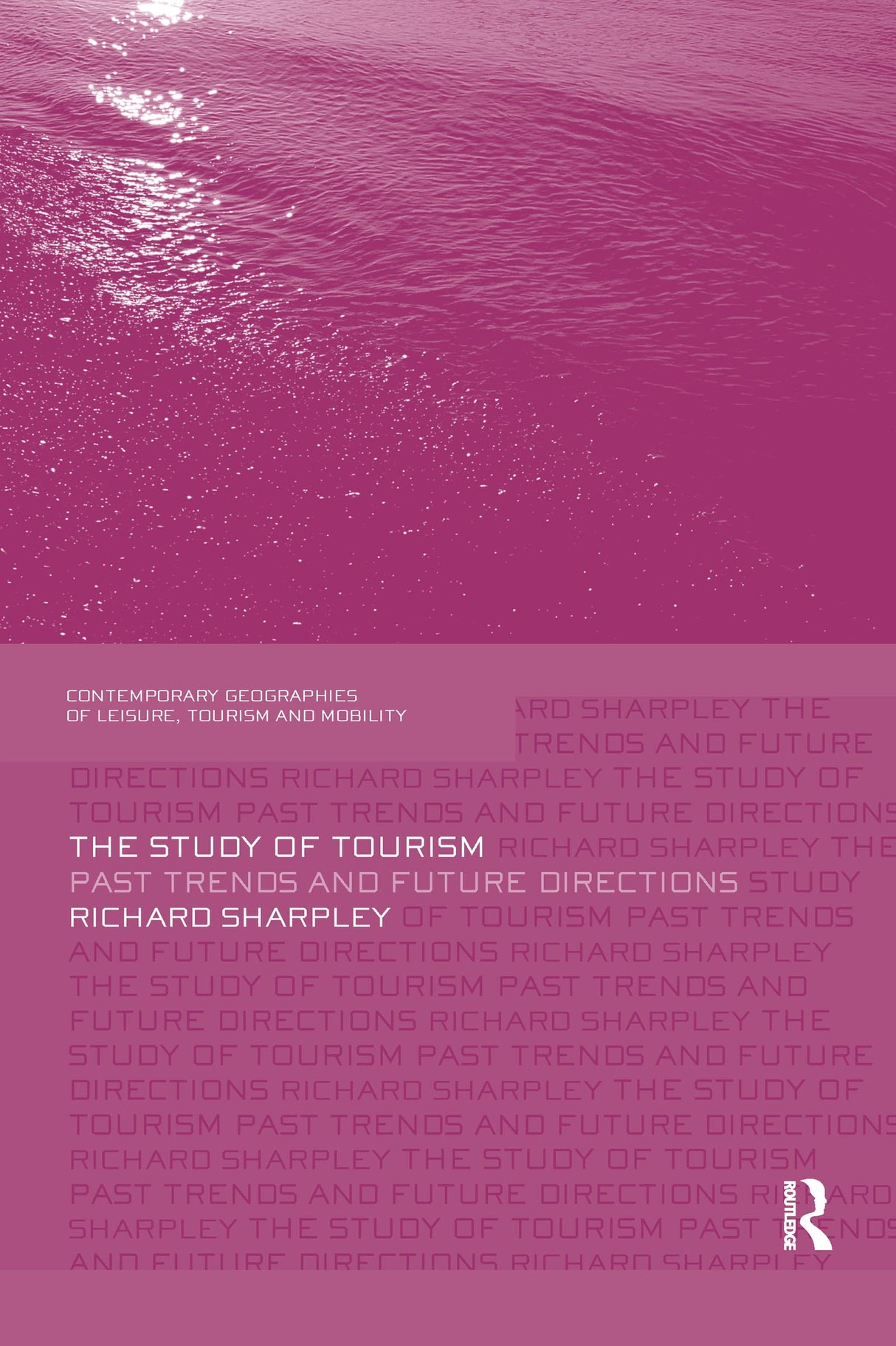 The Study of Tourism: Past Trends and Future Directions (Contemporary Geographies of Leisure, Tourism and Mobility) - Retail Maharaj