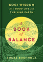 A Book of Balance: Kogi Wisdom for a Good Life and Thriving Earth - Retail Maharaj