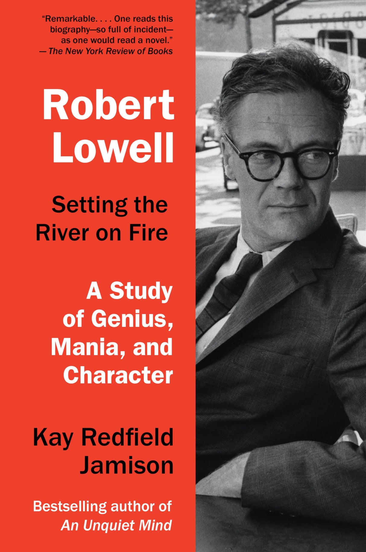 Robert Lowell, Setting the River on Fire: A Study of Genius, Mania, and Character - Retail Maharaj