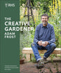 RHS The Creative Gardener: Inspiration and Advice to Create the Space You Want - Retail Maharaj
