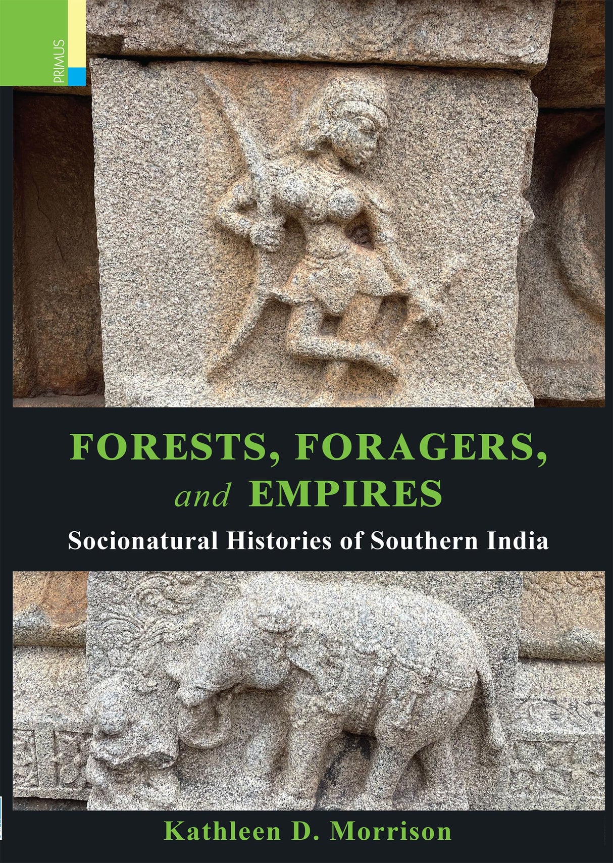 Primus Books - Forests, Foragers, and Empires: Socionatural Histories of Southern India - Retail Maharaj