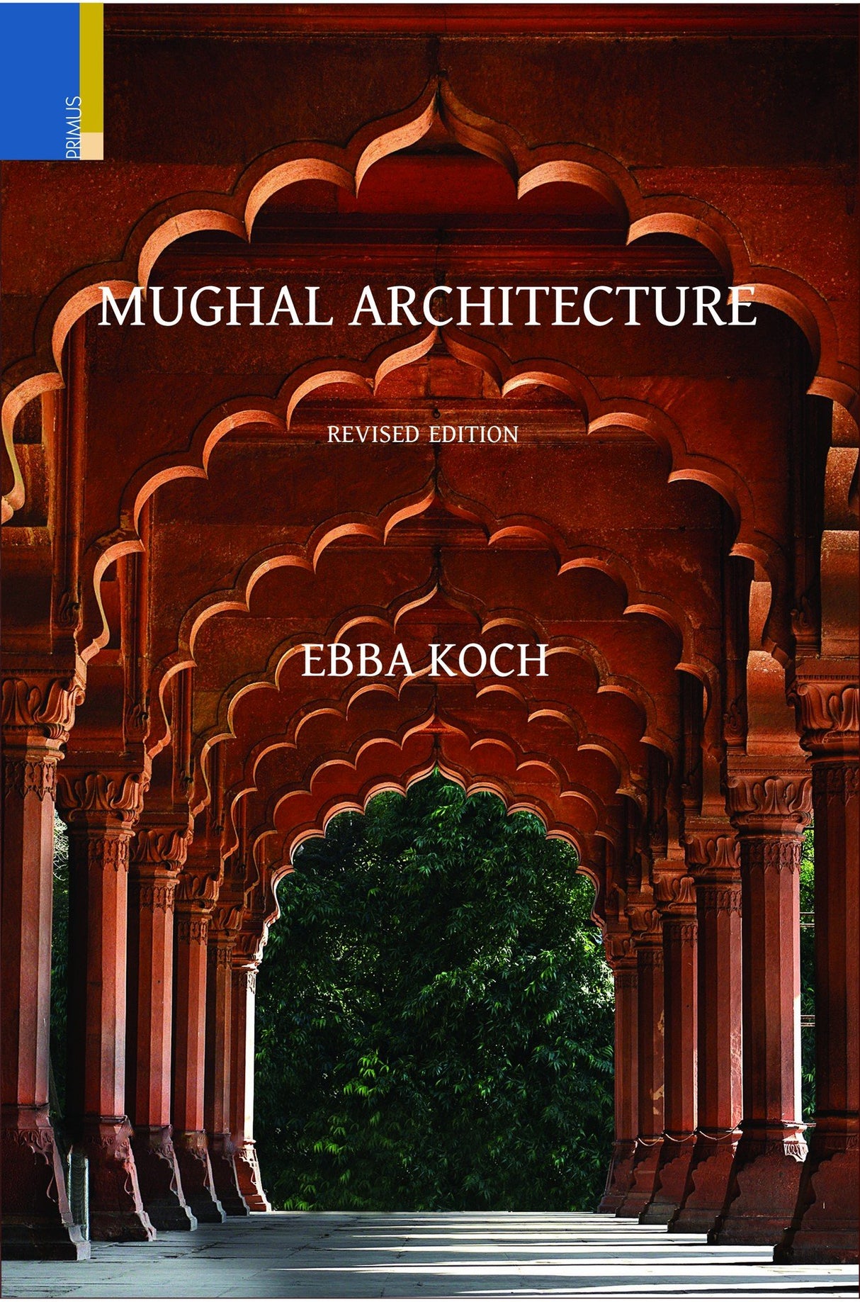 Mughal Architecture: An Outline of its History and Development (1526–1858) (Revised Edition)