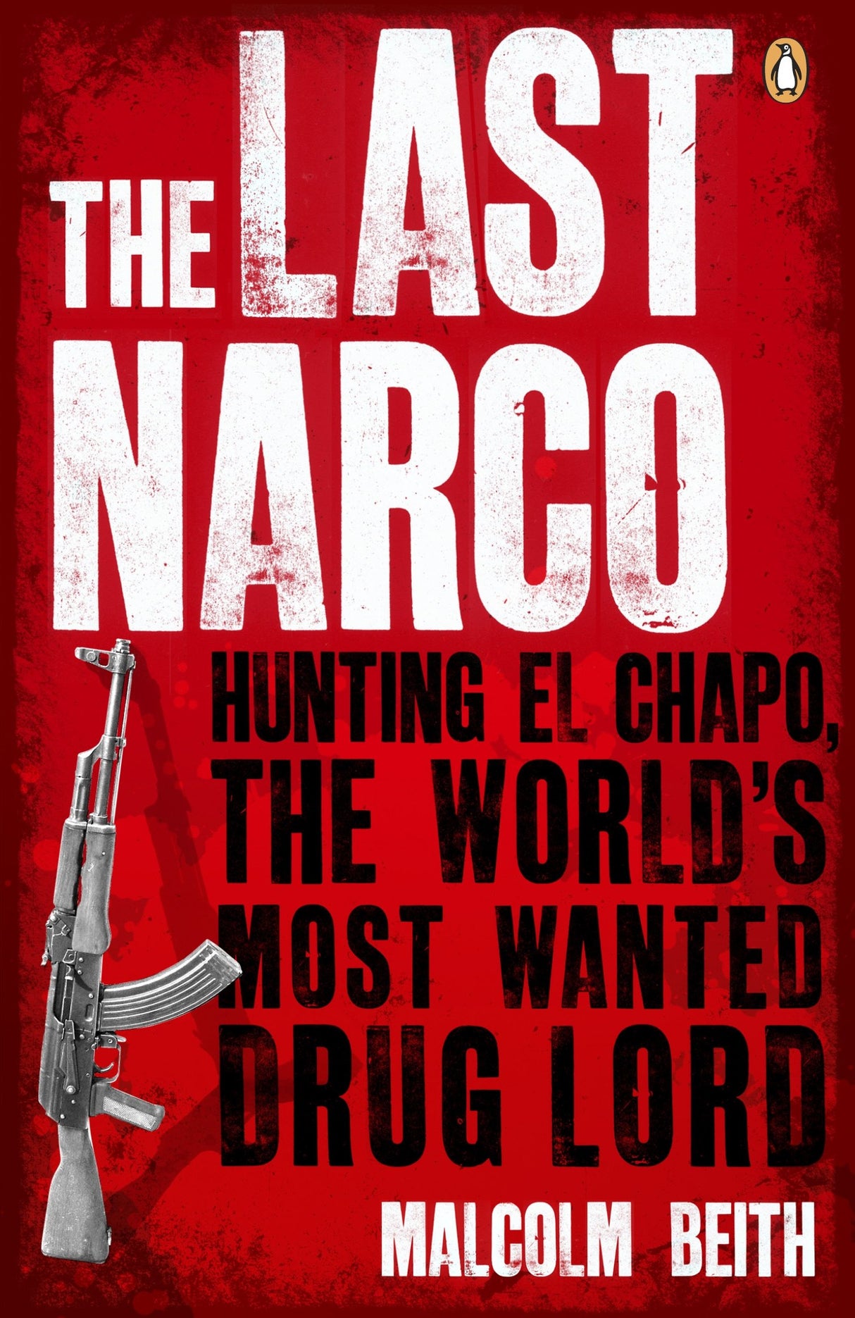 The Last Narco: Hunting El Chapo, The World's Most-Wanted Drug Lord - Retail Maharaj