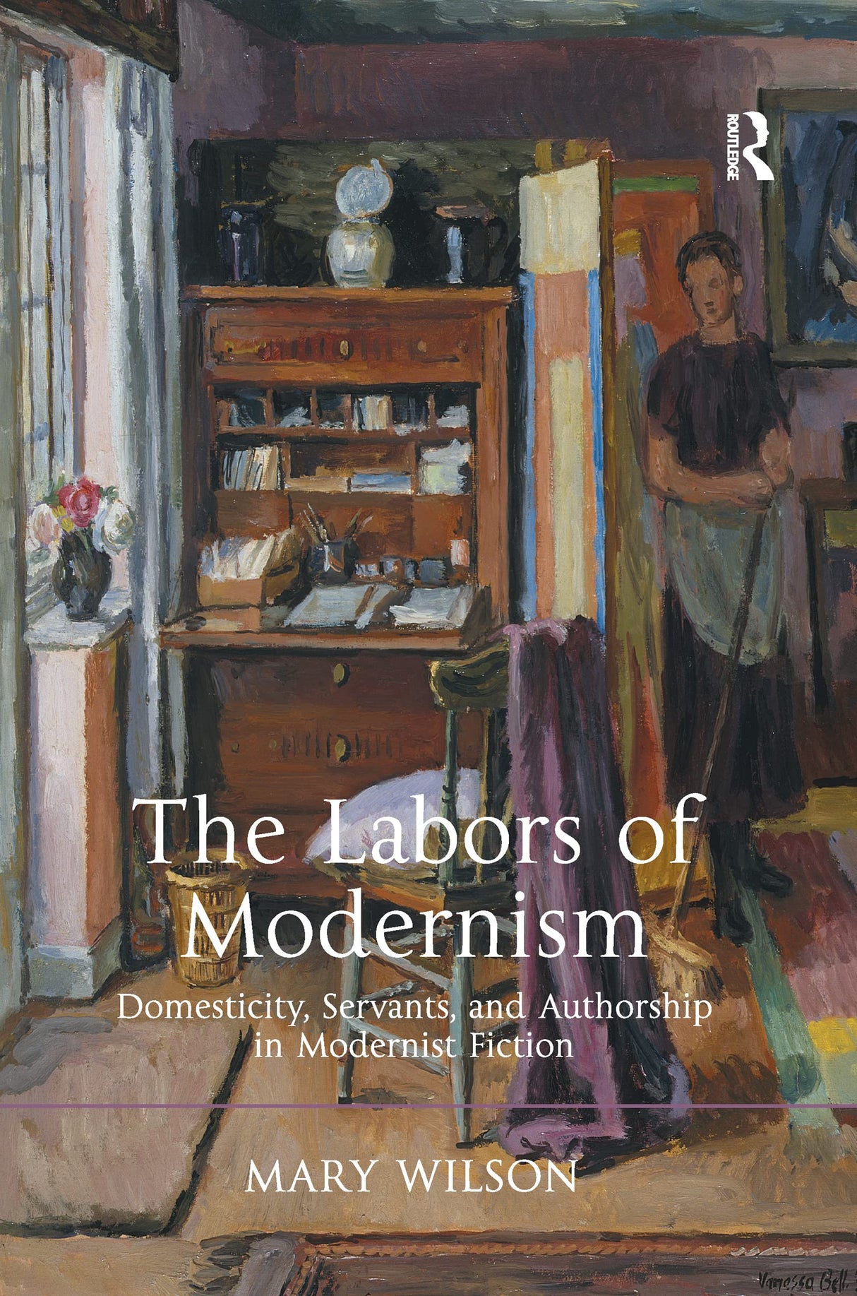 The Labors of Modernism: Domesticity, Servants, and Authorship in Modernist Fiction - Retail Maharaj