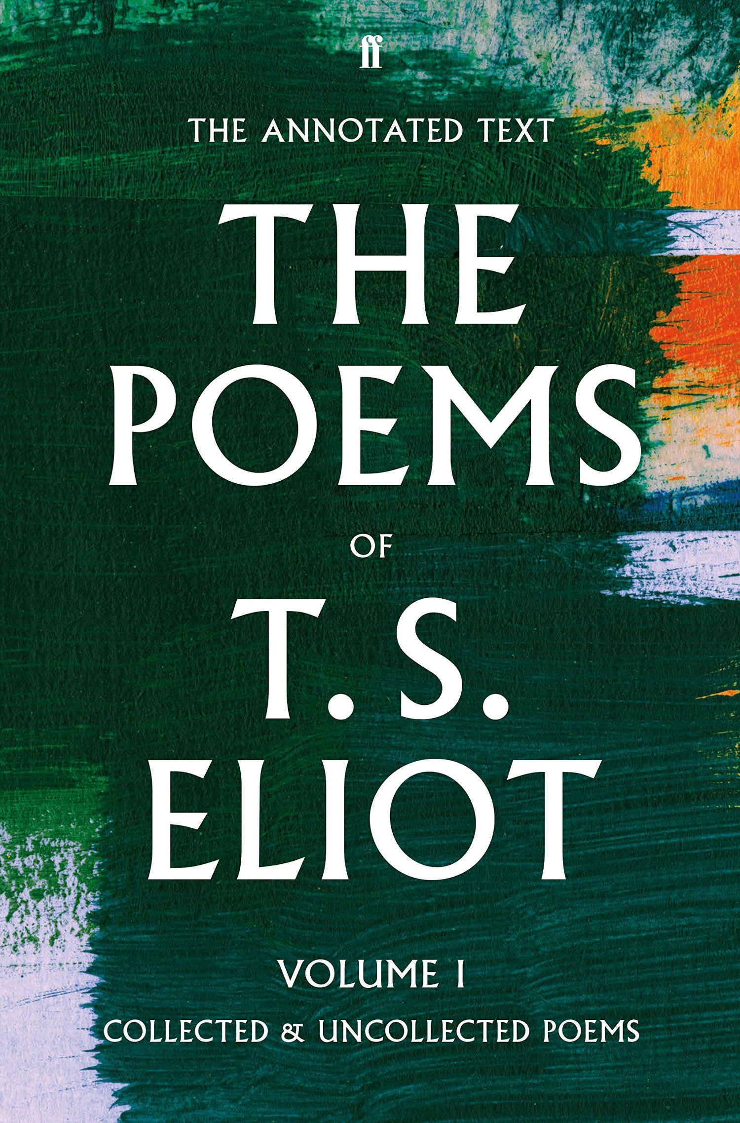 The Poems of T. S. Eliot Volume I: Collected and Uncollected Poems (Faber Poetry)