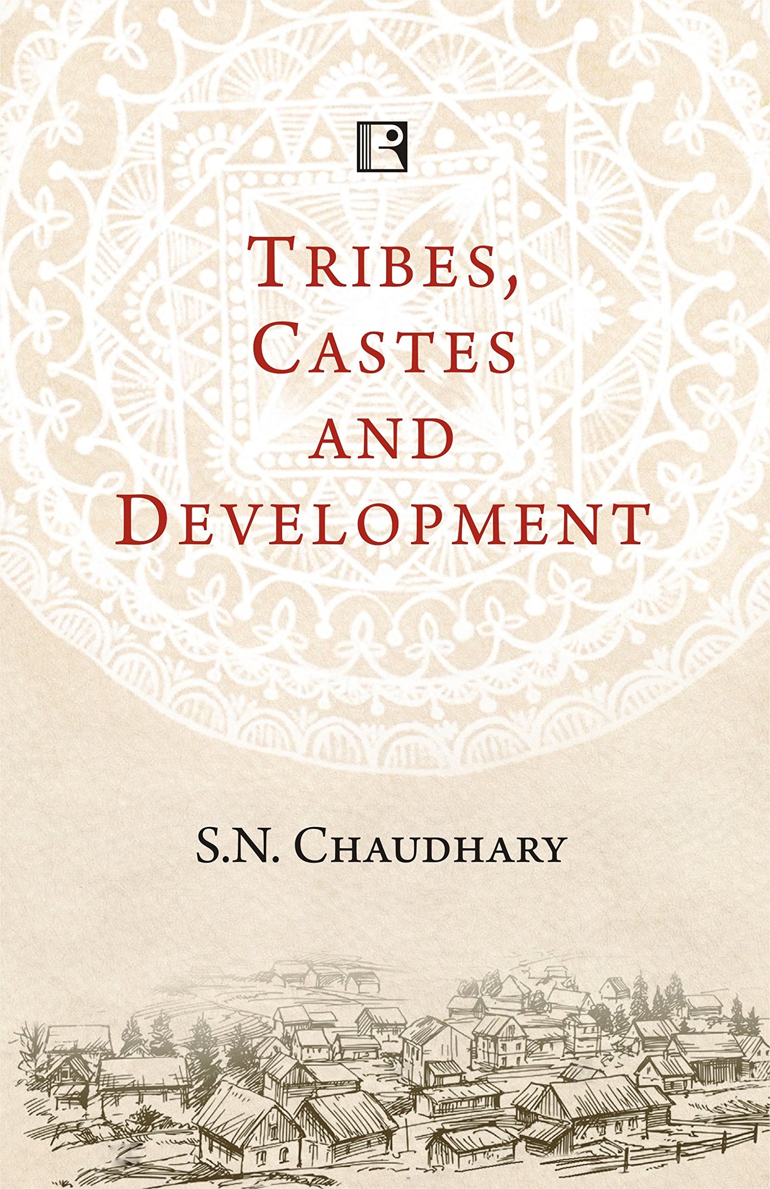 TRIBES, CASTES AND DEVELOPMENT: Scenario in Three Villages of Madhya Pradesh - Retail Maharaj