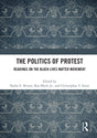 The Politics of Protest: Readings on the Black Lives Matter Movement - Retail Maharaj