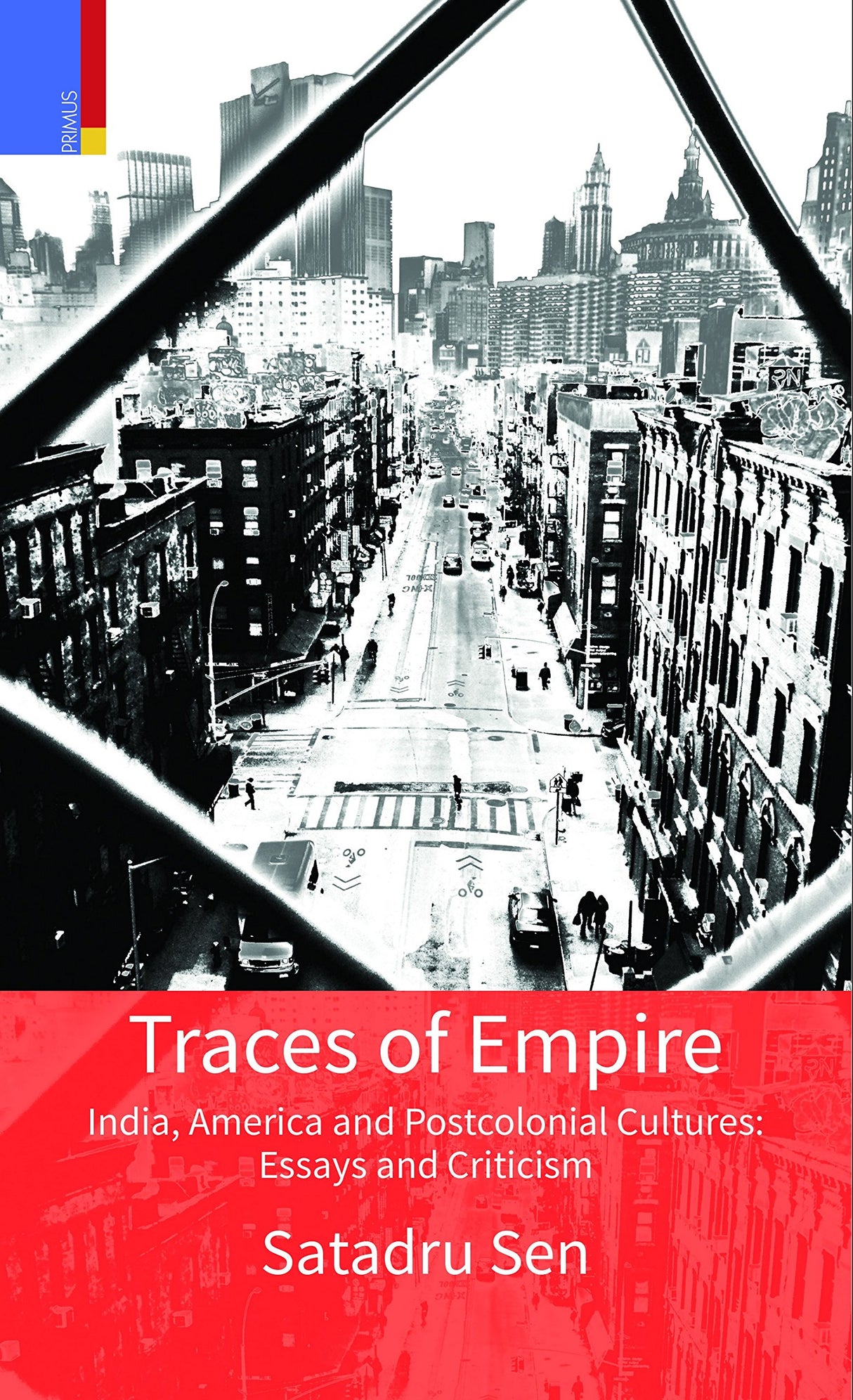 Traces of Empire: India, America and Postcolonial Cultures: Essays and Criticism India, America and Postcolonial Cultures: Essays and Criticism - Retail Maharaj