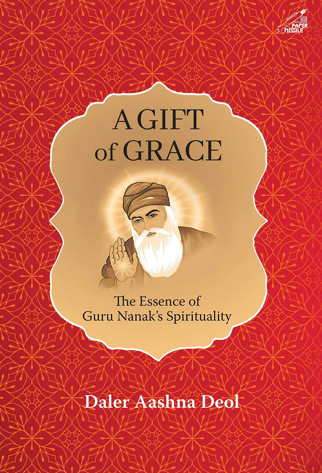 A Gift of Grace: The Essence of Guru Nanak's Spirituality - Retail Maharaj