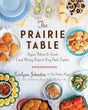 The Prairie Table: Suppers, Potlucks & Socials: Crowd-Pleasing Recipes to Bring People Together: A Cookbook - Retail Maharaj